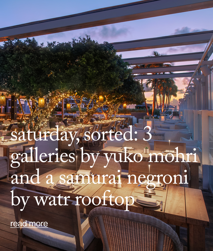 Saturday, Sorted: 3 Galleries by Yuko Mohri and a Samurai Negroni by Watr Rooftop