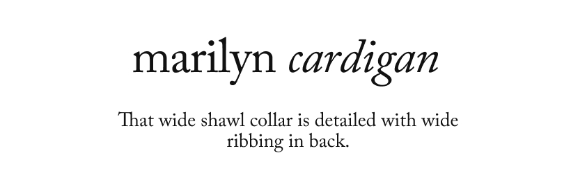 marilyn cardigan - That wide shawl collar is detailed with wide ribbing in back.