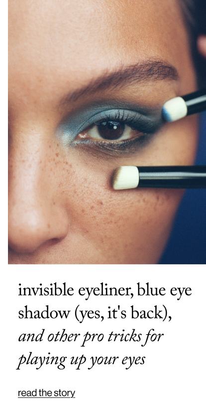 Invisible Eyeliner, Blue Eye Shadow (Yes, It's Back), and Other Pro Tricks for Playing Up Your Eyes