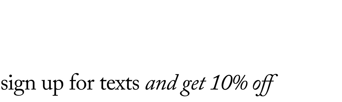 sign up for texts and get 10% off