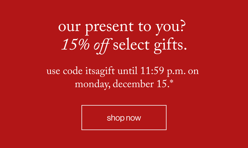 our present to you?  15% off select gifts - shop now