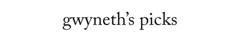 gwyneth’s picks
