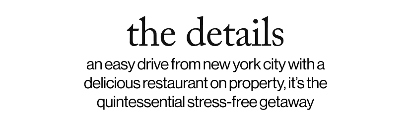 the details - A quintessential stress-free getaway—an easy drive from new york city with a cozy, delicious restaurant on property