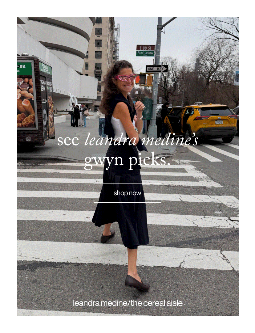 see leandra medine’s gwyn picks.
