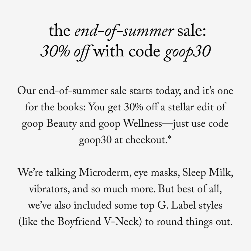  the end-of-summer sale: 30% off with code goop30  