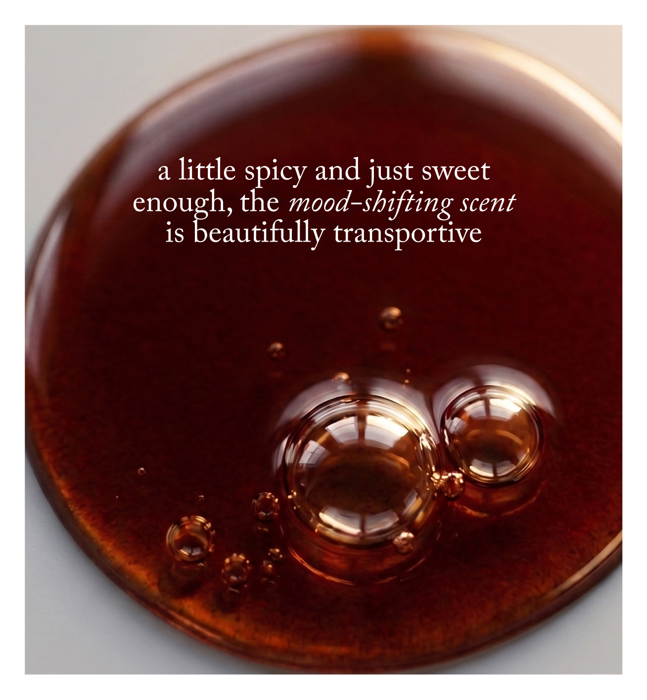 a little spicy and just sweet enough, the mood-shifting scent is beautifully transportive