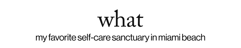what - my favorite self-care sanctuary in miami beach