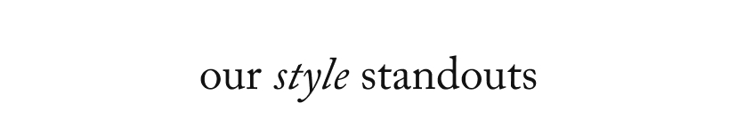 Our style Standouts