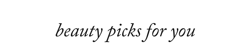 beauty picks for you
