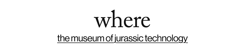 where - the museum of jurassic technology