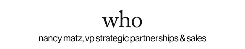 who - nancy matz, vp strategic partnerships & sales