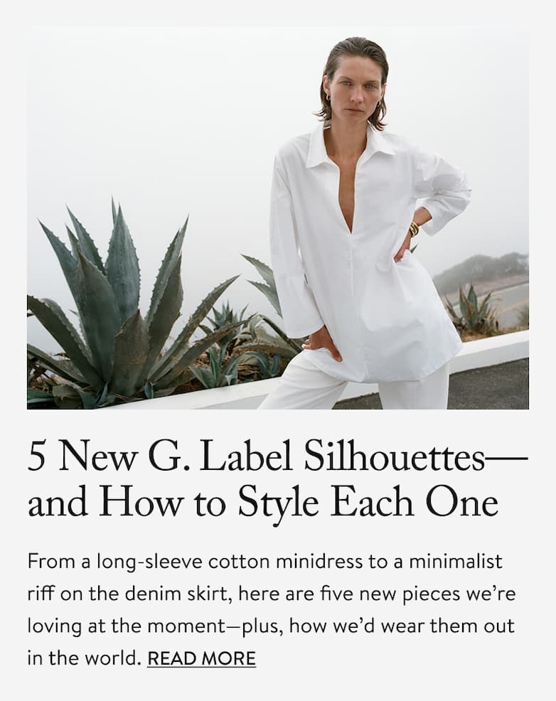 5 New G. Label Silhouettes-and How to Style Each One