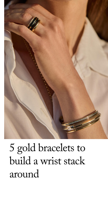 5 Gold Bracelets to  Build a Wrist Stack Around