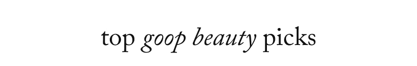 top goop beauty picks