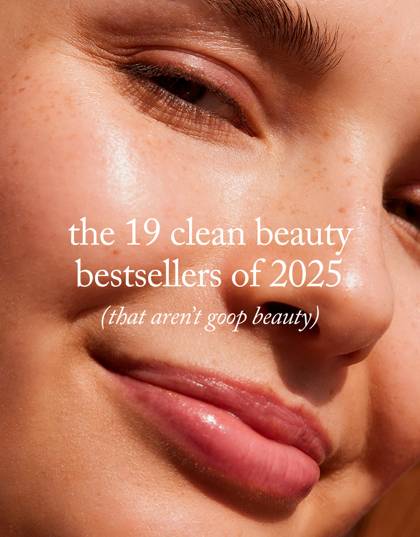 The 19 Clean Beauty BestSellers of 2025 (that aren’t goop beauty)