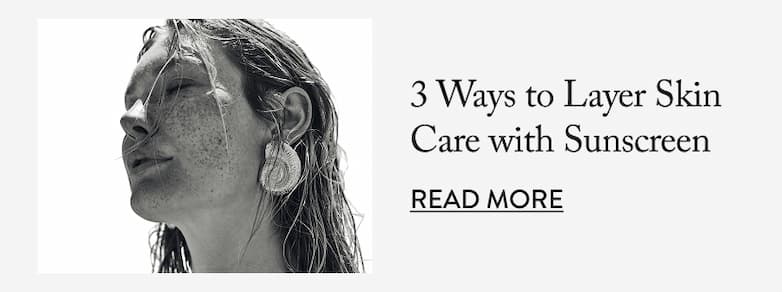 3 Ways to Layer Skin Care with Sunscreen