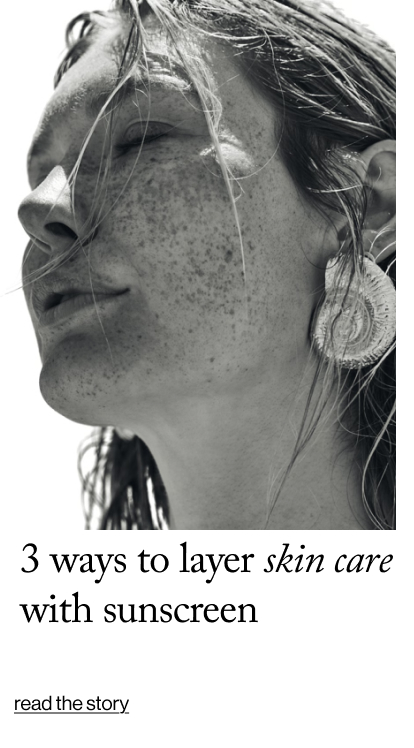 3 Ways to Layer Skin Care with Sunscreen