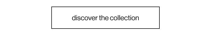 discover the colllection