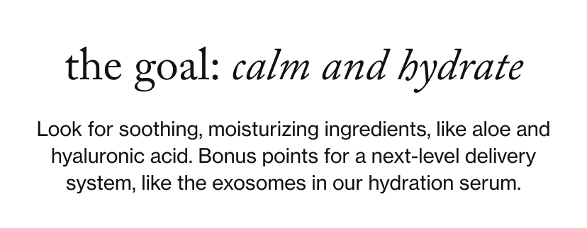 the goal: Calm and Hydrate
