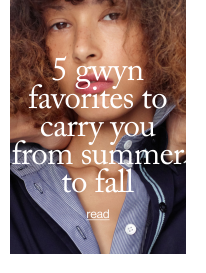 5 GWYN Favorites to Carry You from Summer to Fall