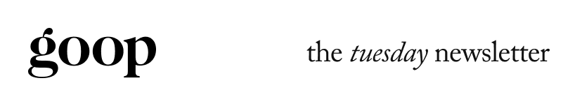 goop - the tuesday newsletter