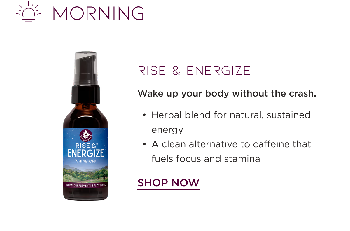 Morning: Rise and Energize. Shop Now