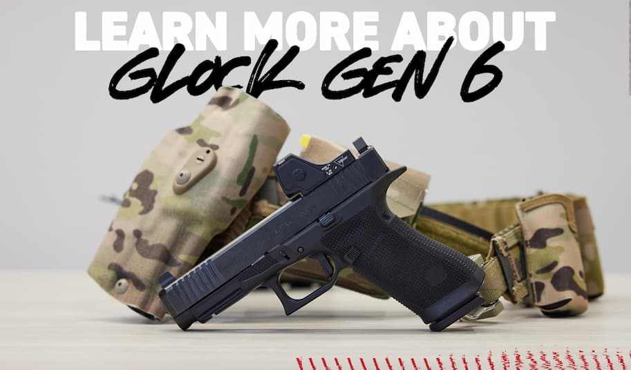 Learn More About Glock Gen 6