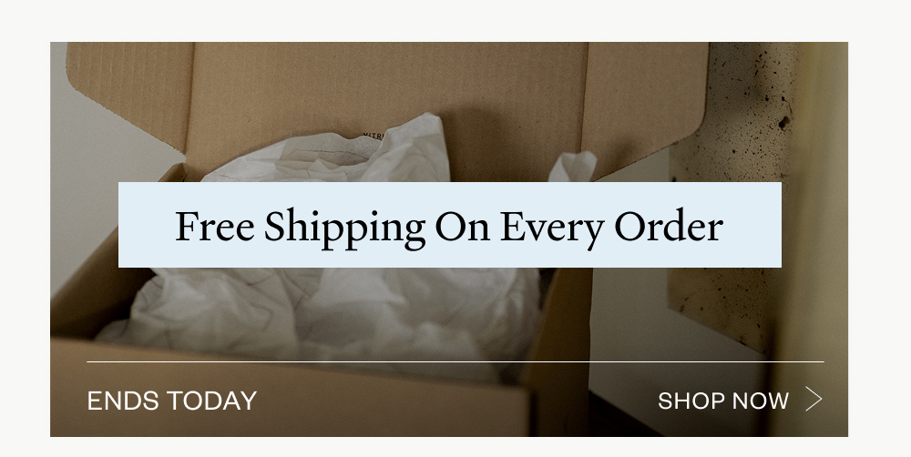 free shipping on every order ends today