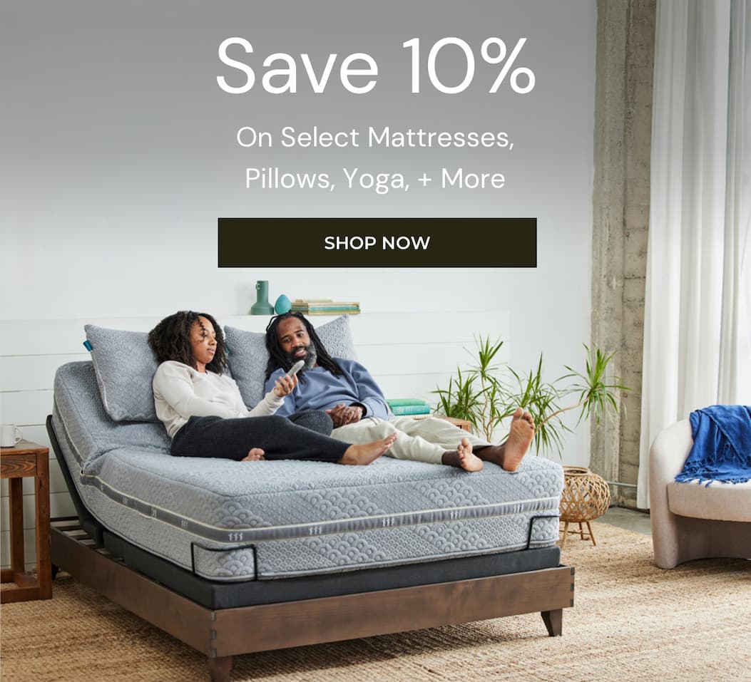 Save 10% on select mattresses, pillows, yoga, and more.