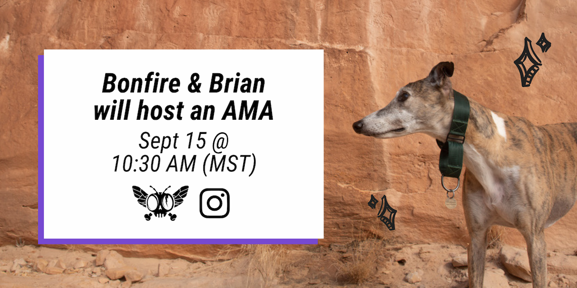 Ask Bonfire and Brian anything Tuesday, Sept 15. Ask Bonfire and Brian anything Tuesday, Sept 15.
