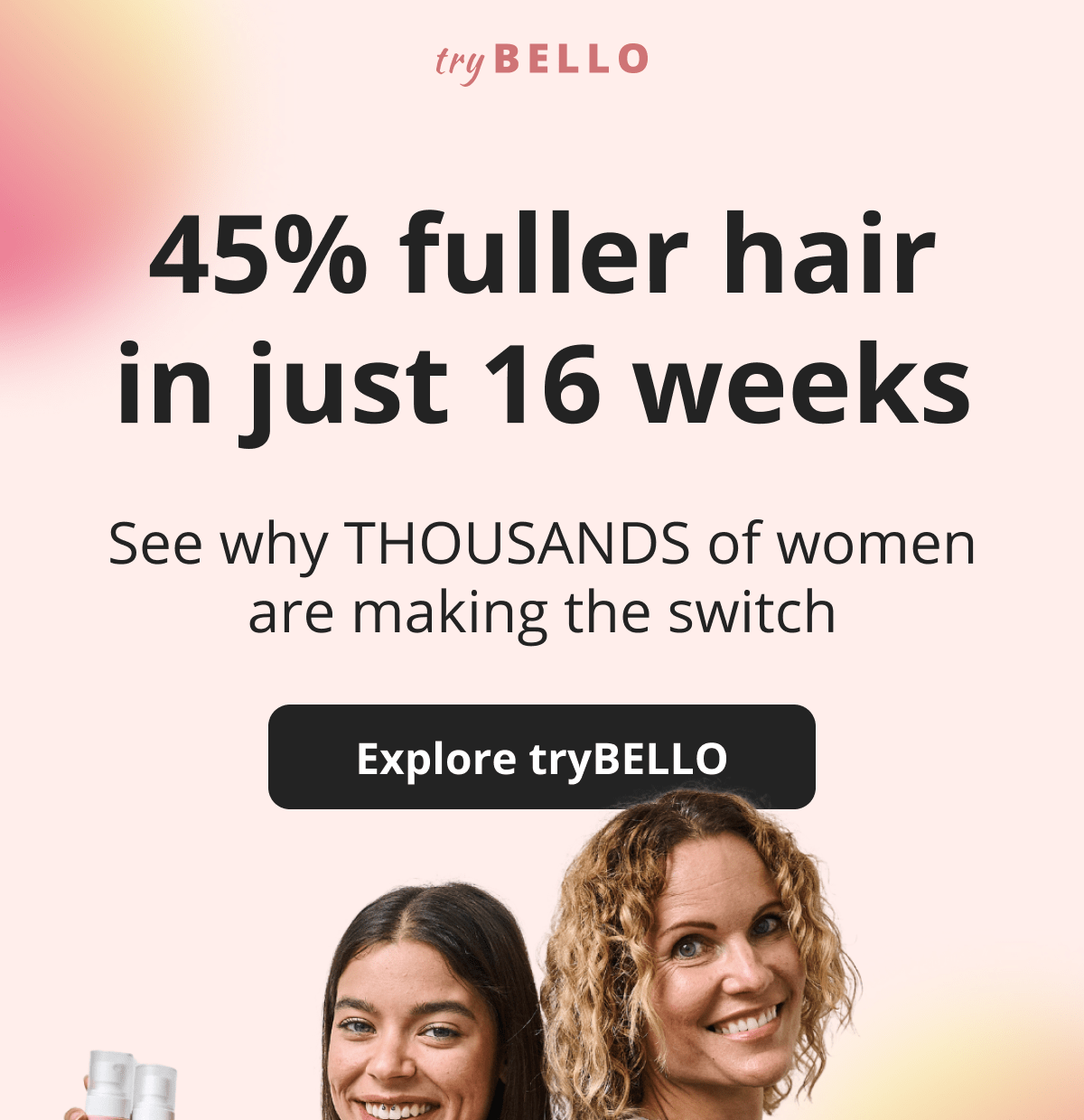 45% fuller hair in just 16 weeks See why THOUSANDS of women are making the switch