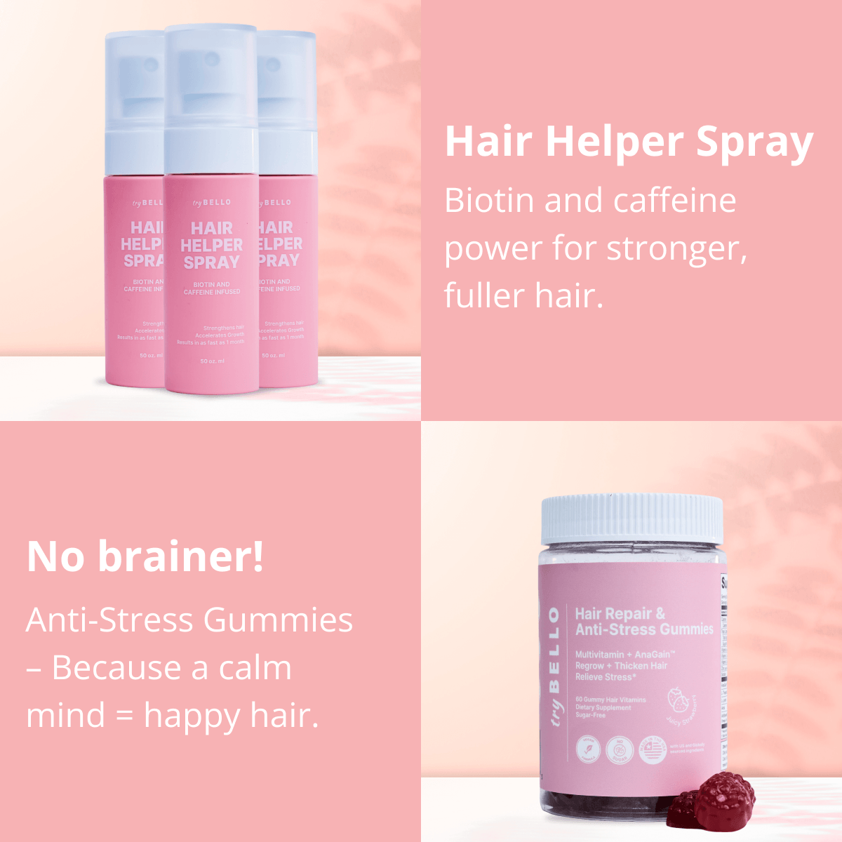 Hair Helper Spray Biotin and caffeine power for stronger, fuller hair. No brainer! Anti-Stress Gummies Because a calm mind = happy hair.