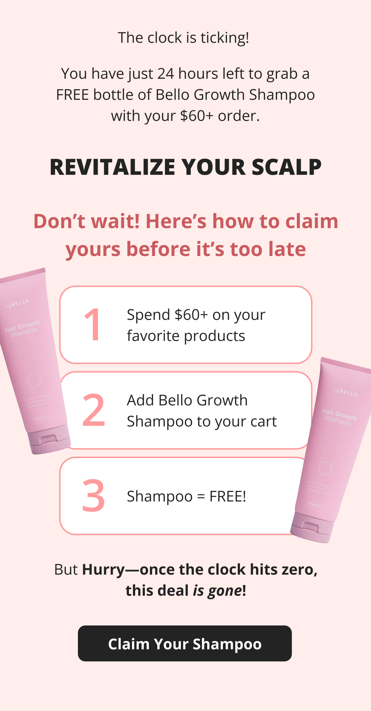 For the next 24 hours only, we're treating you to a FREE Bello Growth Shampoo