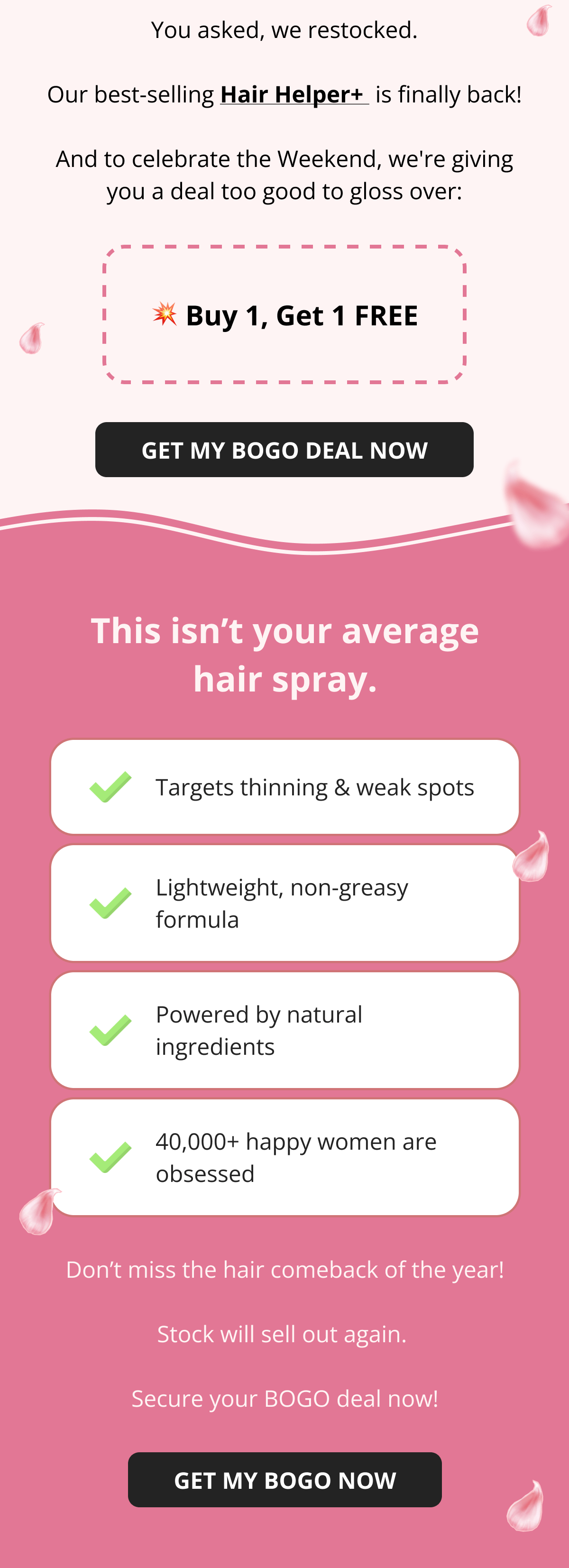 Hair Helper Spray Biotin and caffeine power for stronger, fuller hair. No brainer! Anti-Stress Gummies Because a calm mind = happy hair. Daily Hair Booster Capsules Inside-out support for that healthy glow. Eyebrow & Eyelash Serums Fuller brows and lashes? Yes, please! Hair Growth Shampoo and Conditioner Deeply cleanse your scalp while stimulating growth!