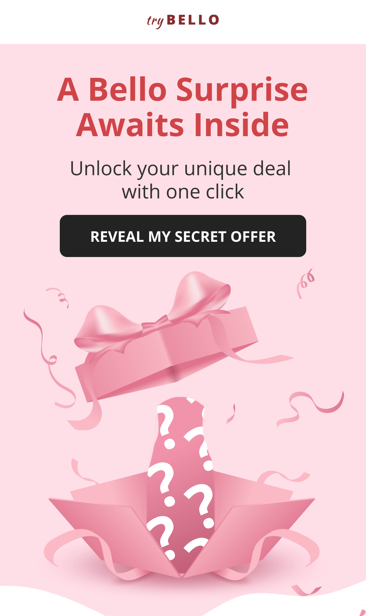 A Bello Surprise Awaits Inside Unlock your unique deal  with one click