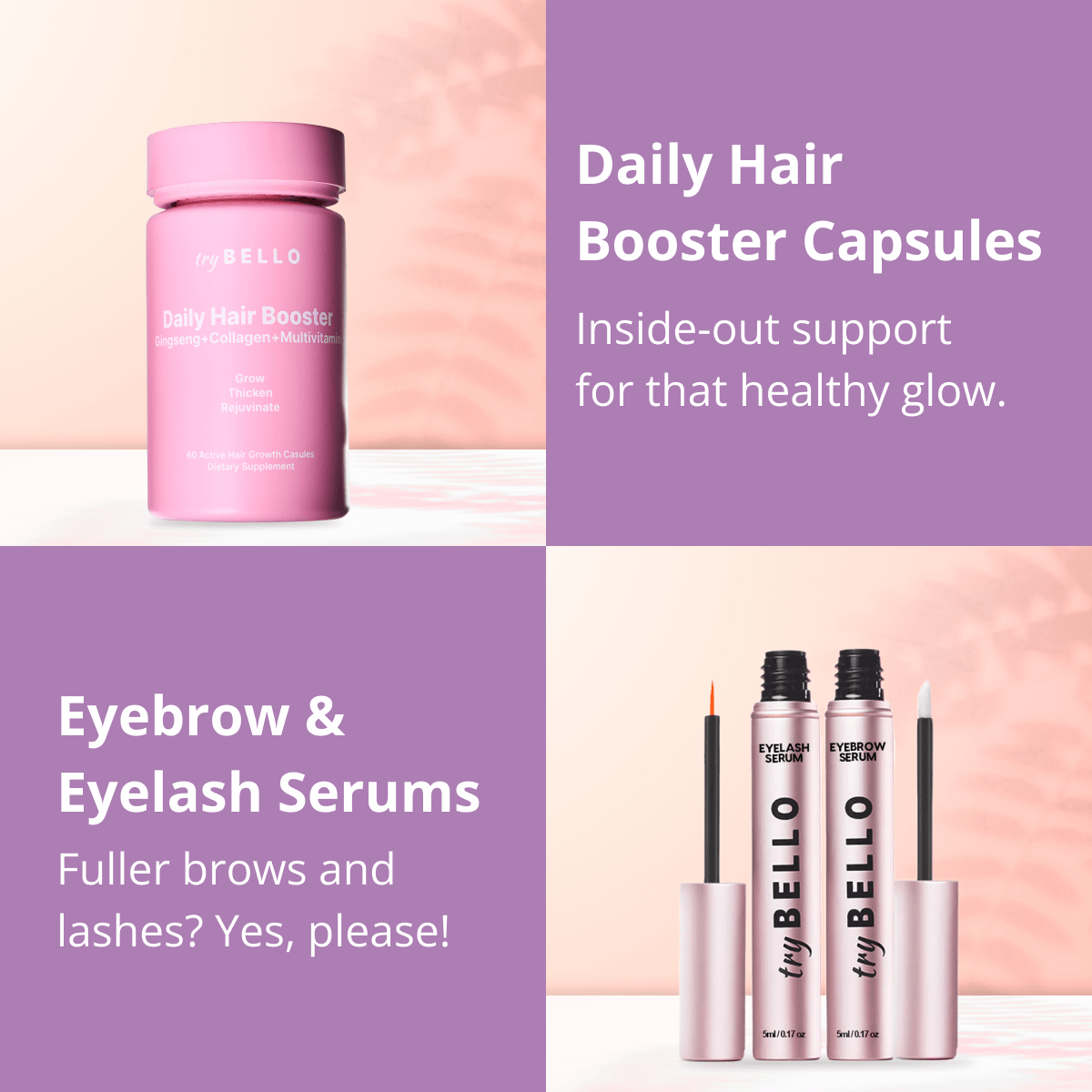 Daily Hair Booster Capsules Inside-out support for that healthy glow. Eyebrow & Eyelash Serums Fuller brows and lashes? Yes, please!