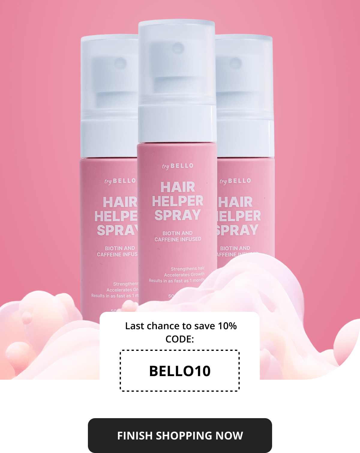  Last chance to save 10% CODE: BELLO10 FINISH SHOPPING NOW