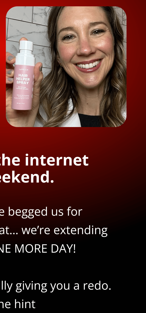 Hair Helper Spray Biotin and caffeine power for stronger, fuller hair. No brainer! Anti-Stress Gummies Because a calm mind = happy hair. Daily Hair Booster Capsules Inside-out support for that healthy glow. Eyebrow & Eyelash Serums Fuller brows and lashes? Yes, please! Hair Growth Shampoo and Conditioner Deeply cleanse your scalp while stimulating growth!