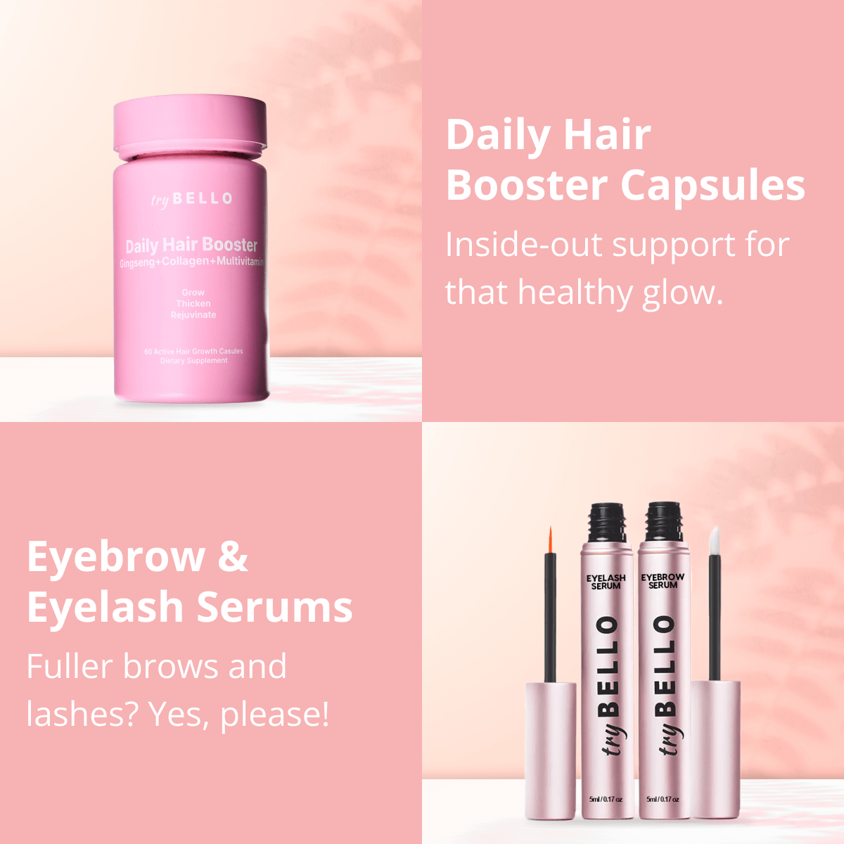 Daily Hair Booster Capsules Inside-out support for that healthy glow. Eyebrow & Eyelash Serums Fuller brows and lashes? Yes, please!