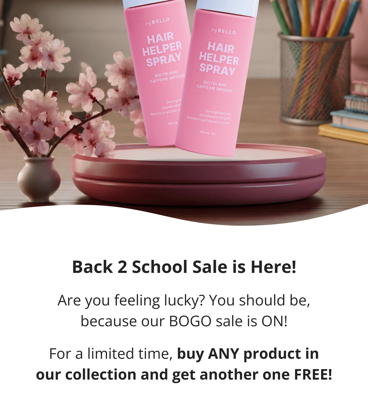 Are you feeling lucky? You should be, because our BOGO sale is ON!