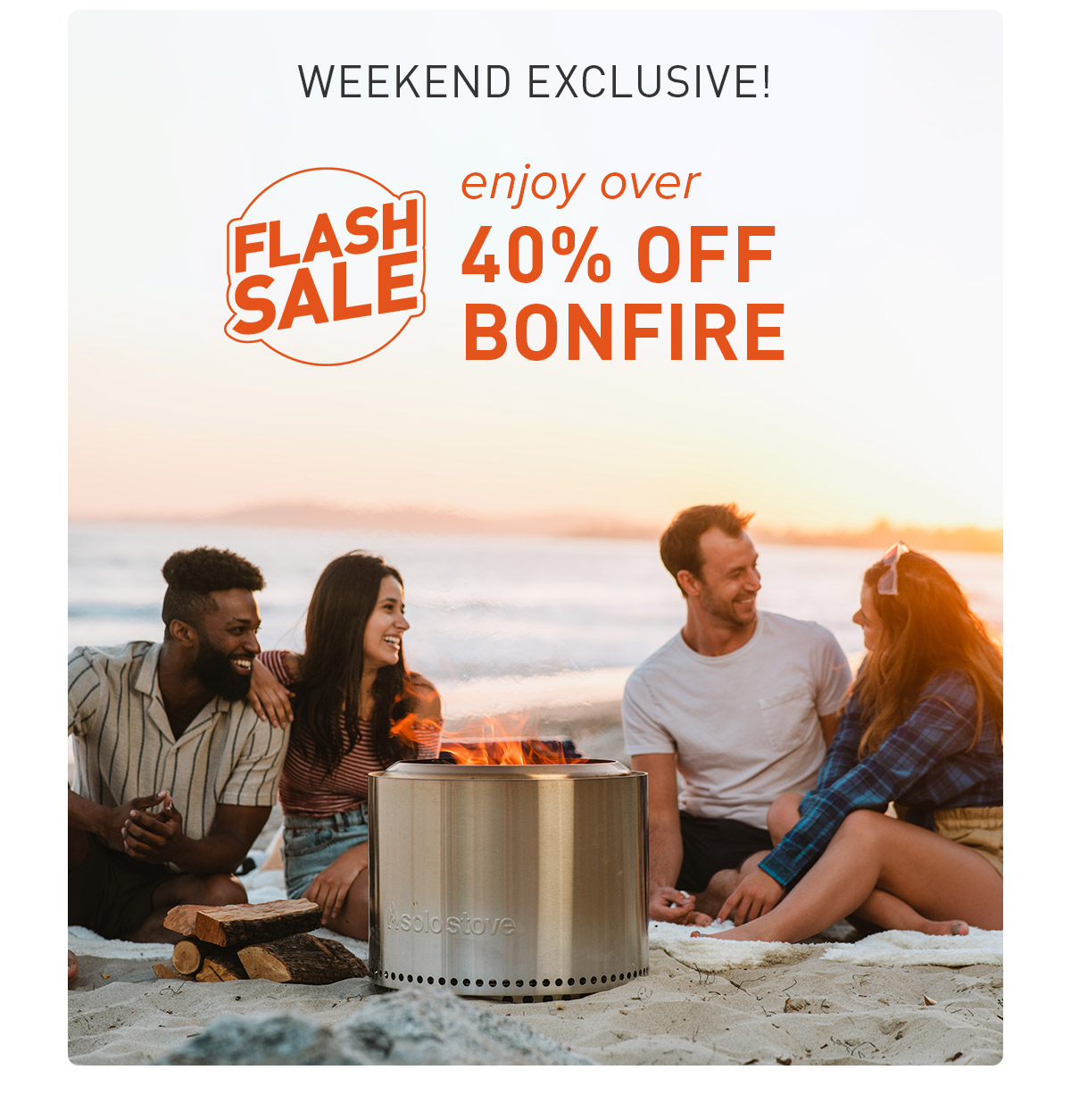 Weekend Exclusive! Over 40% Off Bonfire