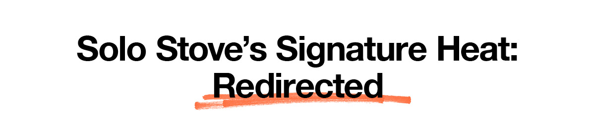 Solo Stove's Signature Heat: Redirected