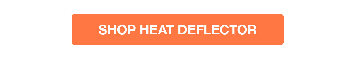 Shop Heat Deflector