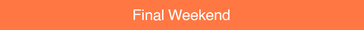 Final Weekend