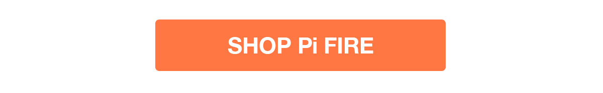 Shop Pi Fire