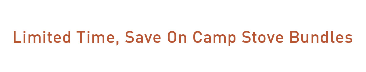 Limited Time, Save On Camp Stove Bundles