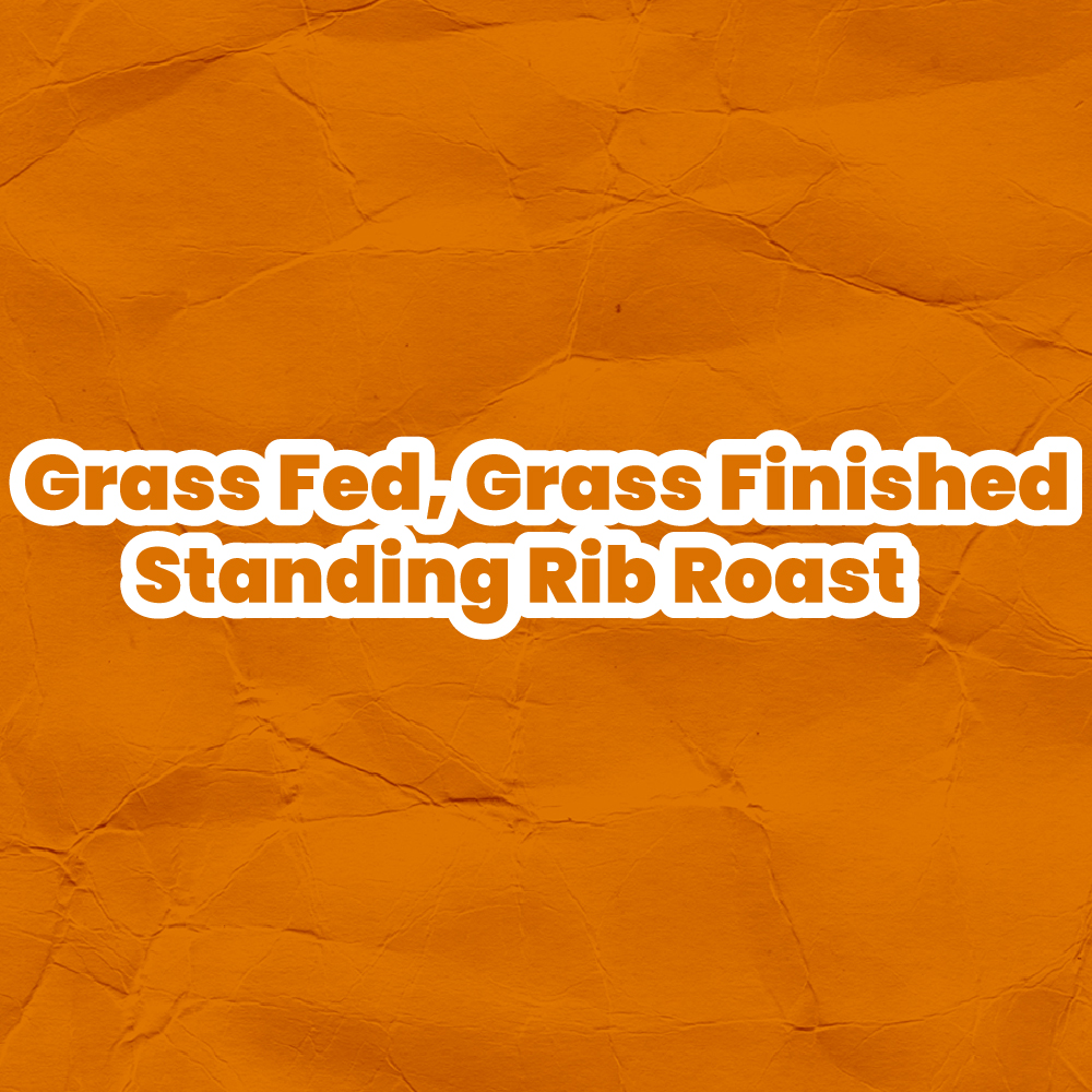 Grass Fed, Grass Finished Standing Rib Roast