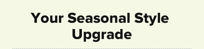 Your seasonal style upgrade