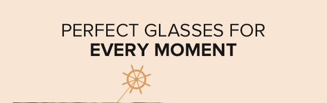 Perfect Glasses for Every Moment