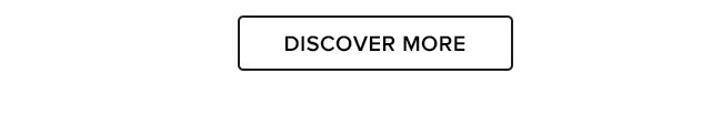 DISCOVER MORE
